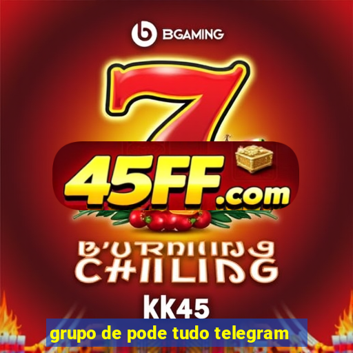 grupo de pode tudo telegram